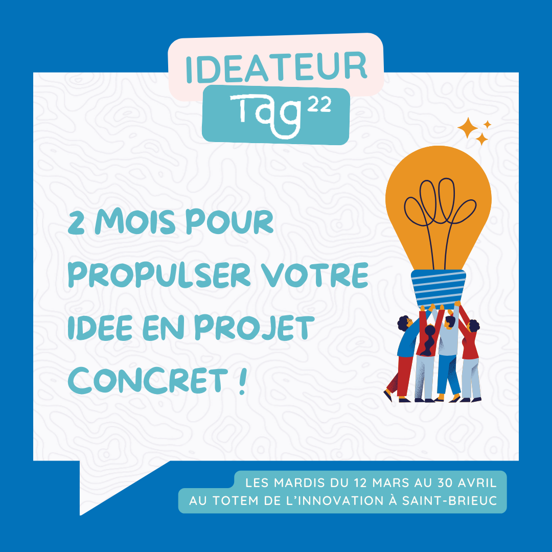 Ideateur Tag22 - 2 mois pour propulser votre idée en projet concret ! 