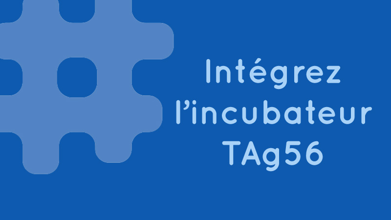 Candidatez pour rejoindre l'incubateur TAg56